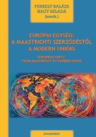 EURÓPAI EGYSÉG: A MAASTRICHTI SZERZŐDÉSTŐL A MODERN UNIÓIG - Szerkesztette: FERKELT BALÁZS NAGY MILADA Nincs kép beállítva